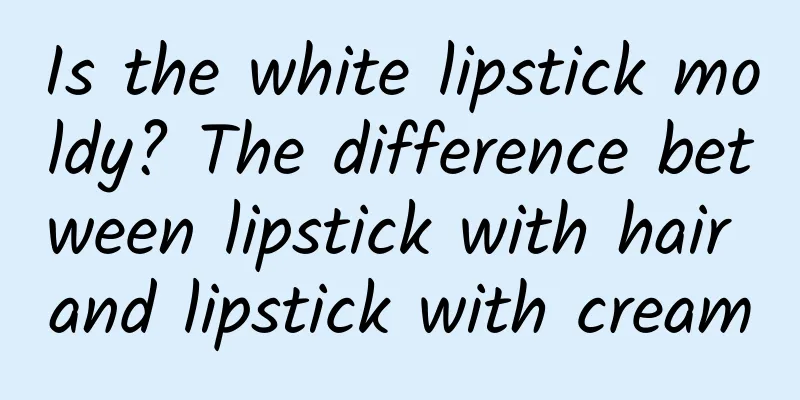 Is the white lipstick moldy? The difference between lipstick with hair and lipstick with cream