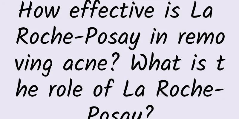 How effective is La Roche-Posay in removing acne? What is the role of La Roche-Posay?