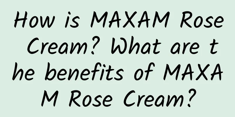 How is MAXAM Rose Cream? What are the benefits of MAXAM Rose Cream?