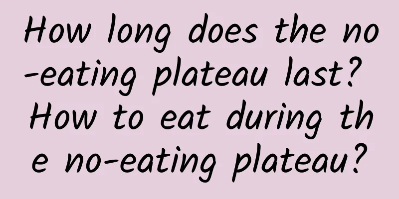 How long does the no-eating plateau last? How to eat during the no-eating plateau?