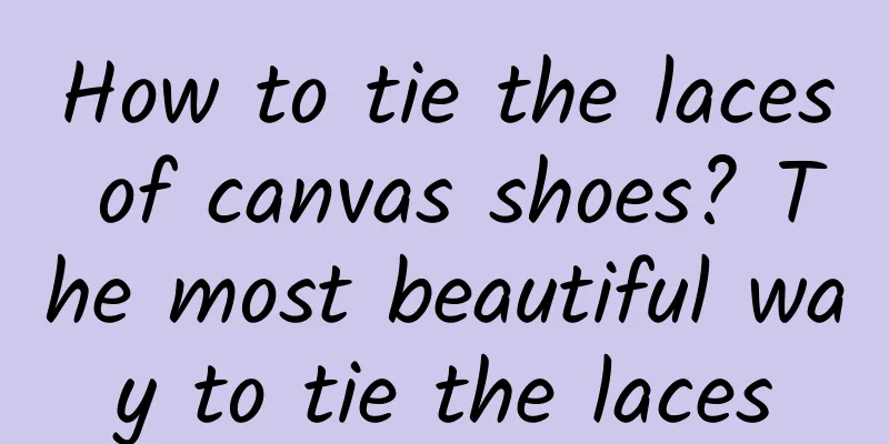 How to tie the laces of canvas shoes? The most beautiful way to tie the laces