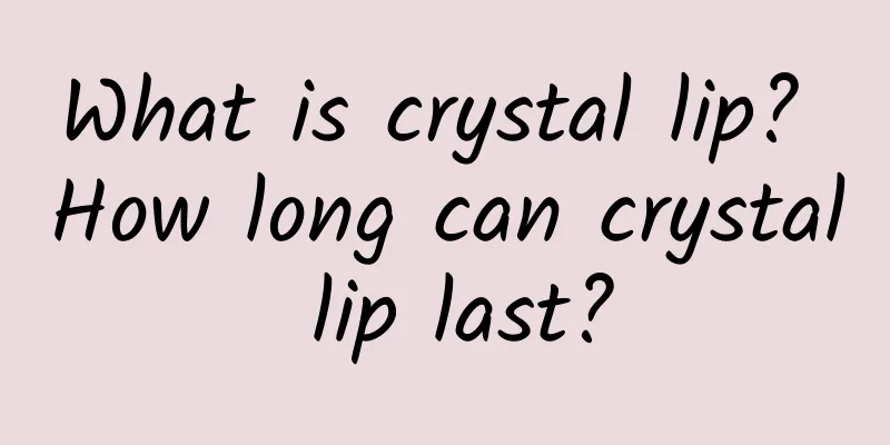 What is crystal lip? How long can crystal lip last?