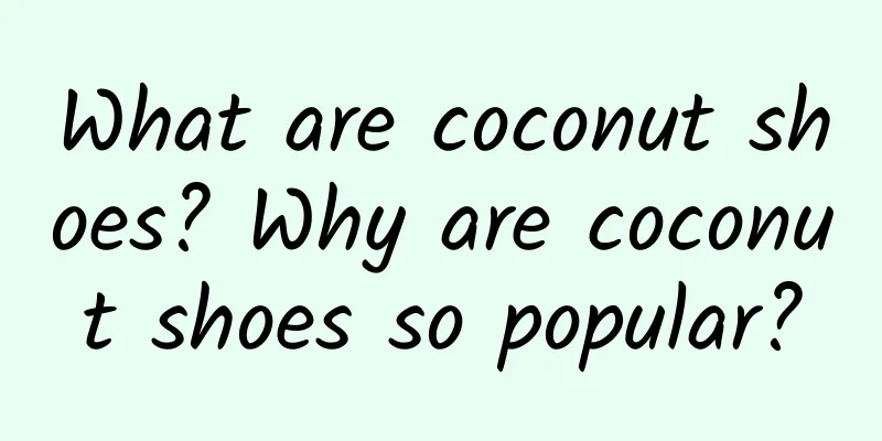 What are coconut shoes? Why are coconut shoes so popular?