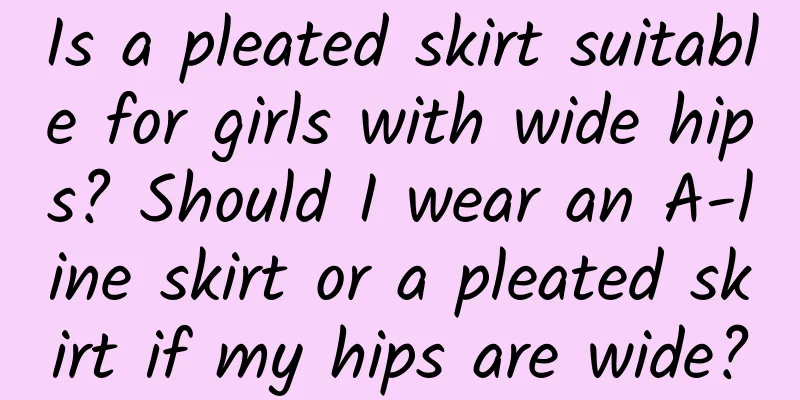 Is a pleated skirt suitable for girls with wide hips? Should I wear an A-line skirt or a pleated skirt if my hips are wide?