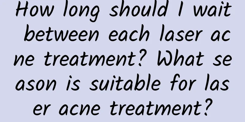 How long should I wait between each laser acne treatment? What season is suitable for laser acne treatment?
