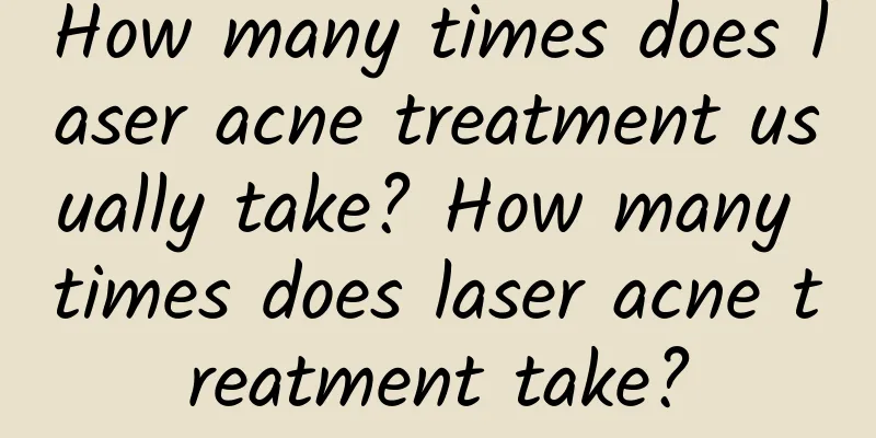 How many times does laser acne treatment usually take? How many times does laser acne treatment take?