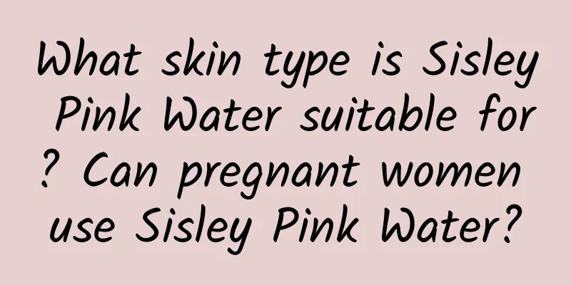 What skin type is Sisley Pink Water suitable for? Can pregnant women use Sisley Pink Water?