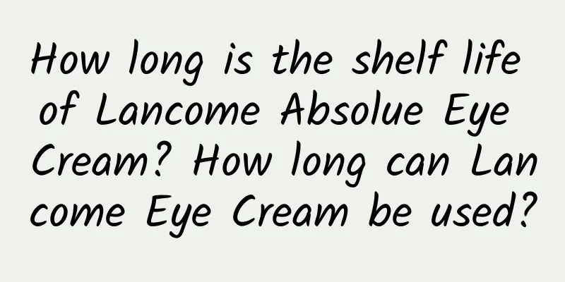 How long is the shelf life of Lancome Absolue Eye Cream? How long can Lancome Eye Cream be used?