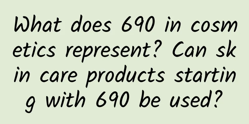 What does 690 in cosmetics represent? Can skin care products starting with 690 be used?