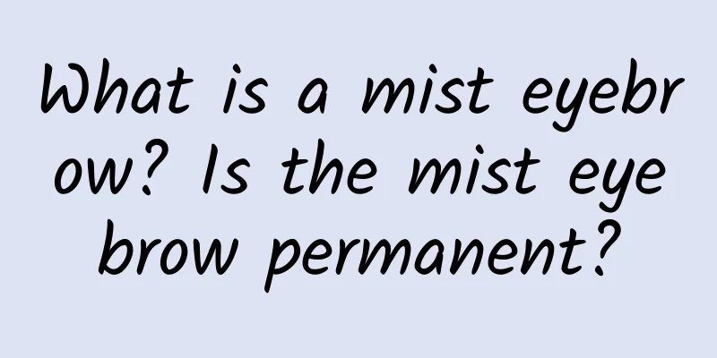 What is a mist eyebrow? Is the mist eyebrow permanent?