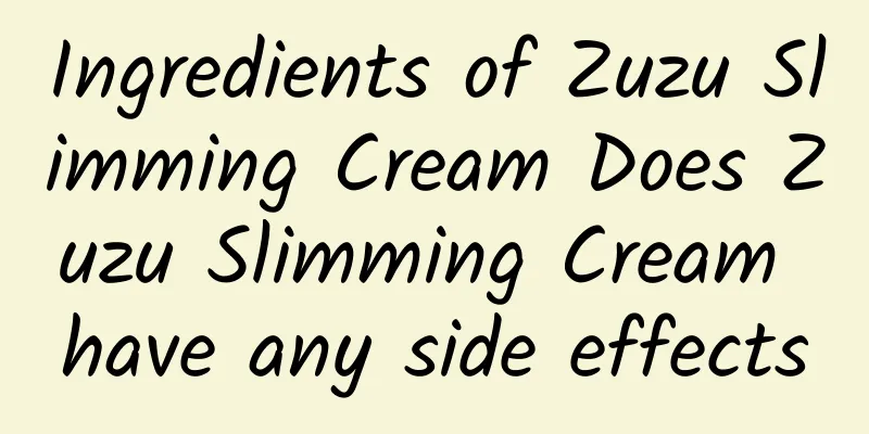 Ingredients of Zuzu Slimming Cream Does Zuzu Slimming Cream have any side effects