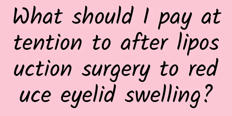 What should I pay attention to after liposuction surgery to reduce eyelid swelling?