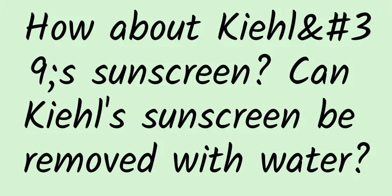 How about Kiehl's sunscreen? Can Kiehl's sunscreen be removed with water?