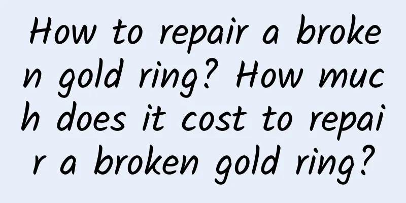 How to repair a broken gold ring? How much does it cost to repair a broken gold ring?