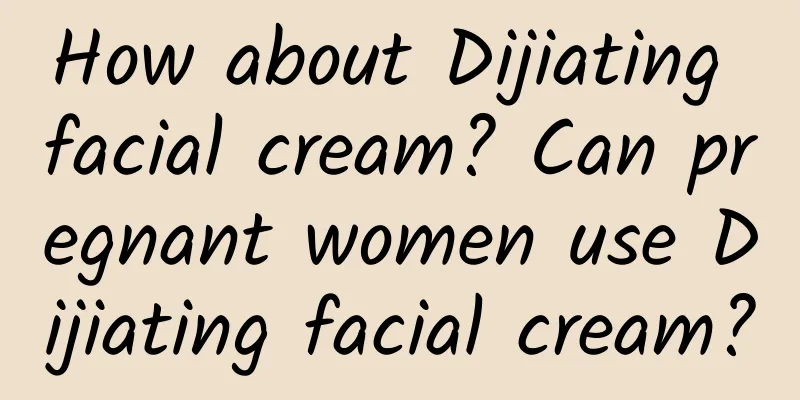How about Dijiating facial cream? Can pregnant women use Dijiating facial cream?
