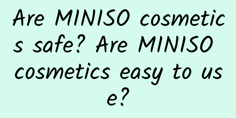 Are MINISO cosmetics safe? Are MINISO cosmetics easy to use?