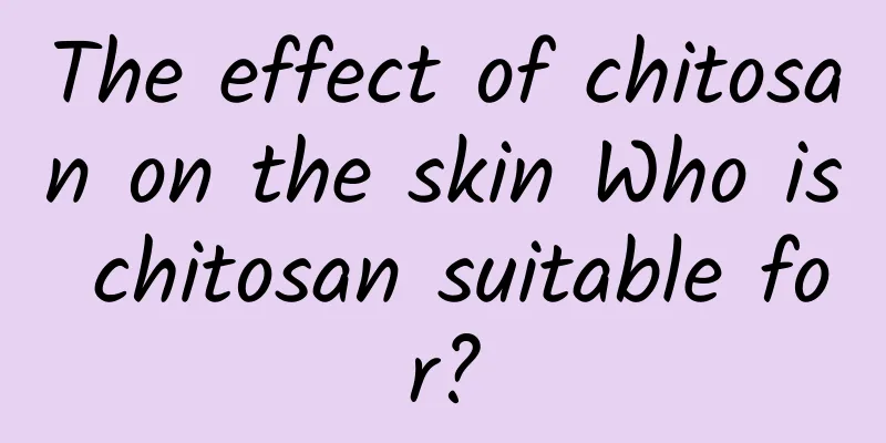 The effect of chitosan on the skin Who is chitosan suitable for?
