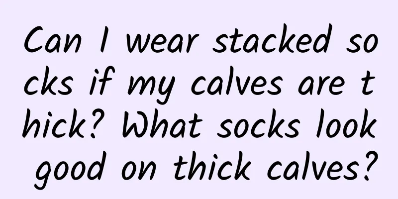 Can I wear stacked socks if my calves are thick? What socks look good on thick calves?