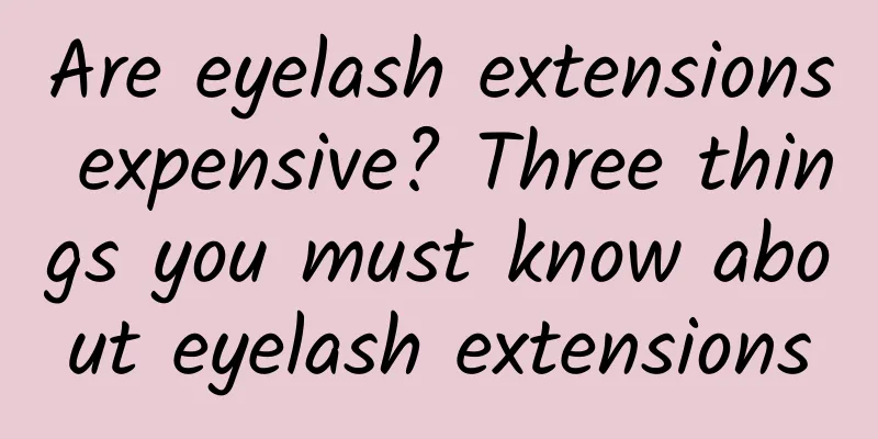 Are eyelash extensions expensive? Three things you must know about eyelash extensions