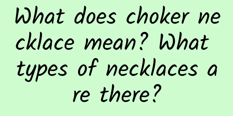 What does choker necklace mean? What types of necklaces are there?