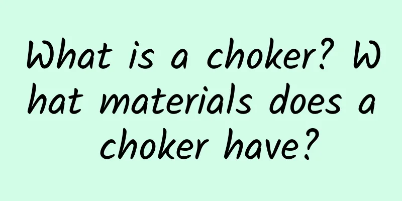 What is a choker? What materials does a choker have?