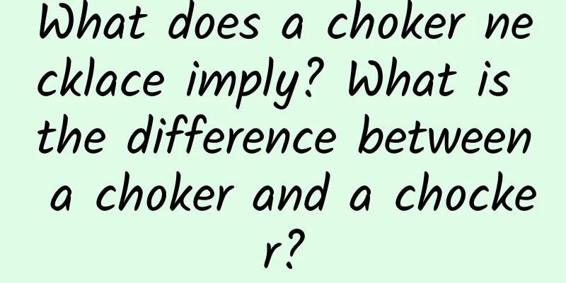 What does a choker necklace imply? What is the difference between a choker and a chocker?