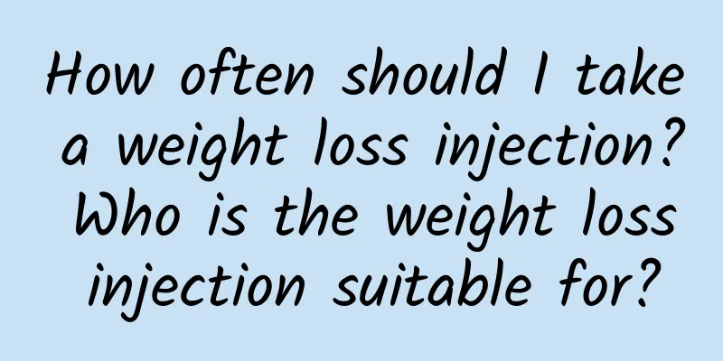 How often should I take a weight loss injection? Who is the weight loss injection suitable for?