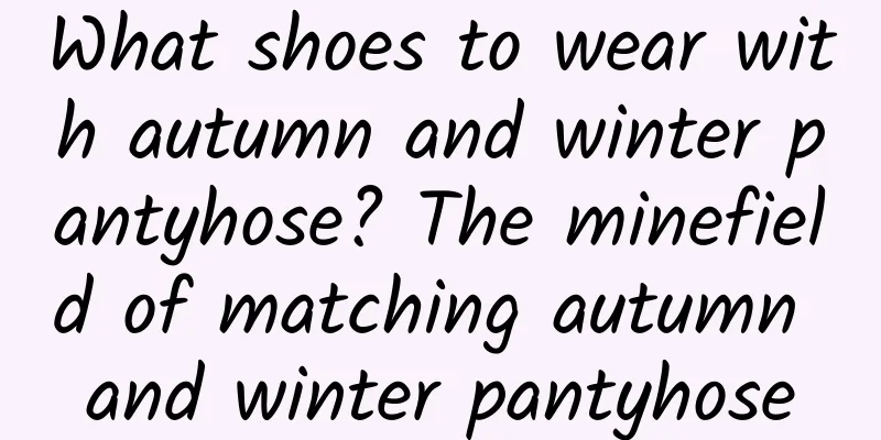 What shoes to wear with autumn and winter pantyhose? The minefield of matching autumn and winter pantyhose