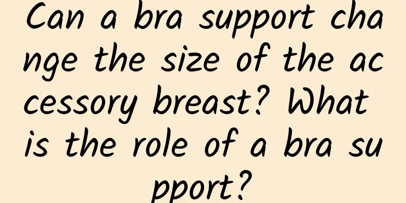 Can a bra support change the size of the accessory breast? What is the role of a bra support?