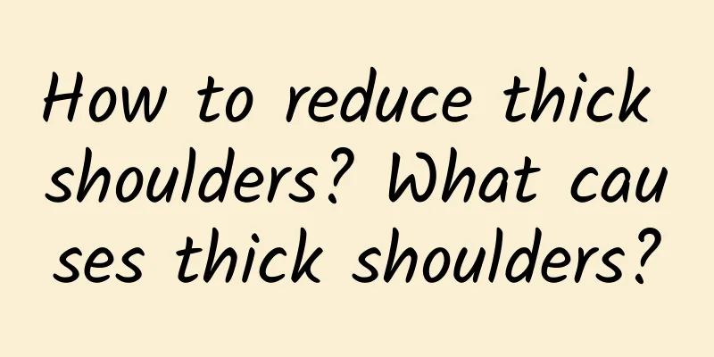 How to reduce thick shoulders? What causes thick shoulders?