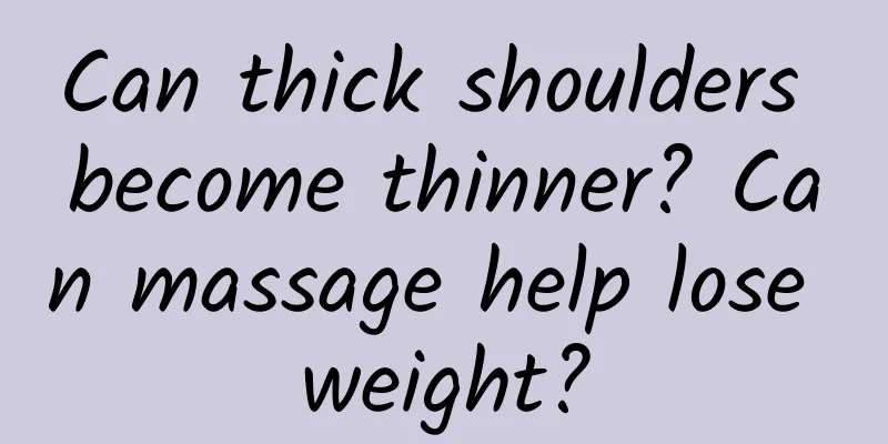 Can thick shoulders become thinner? Can massage help lose weight?