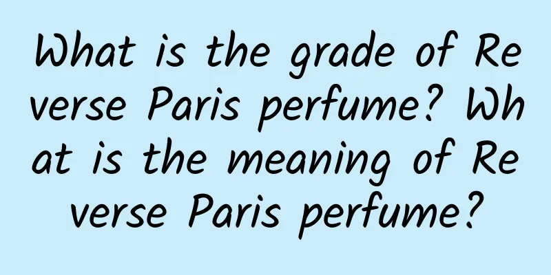 What is the grade of Reverse Paris perfume? What is the meaning of Reverse Paris perfume?