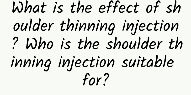 What is the effect of shoulder thinning injection? Who is the shoulder thinning injection suitable for?