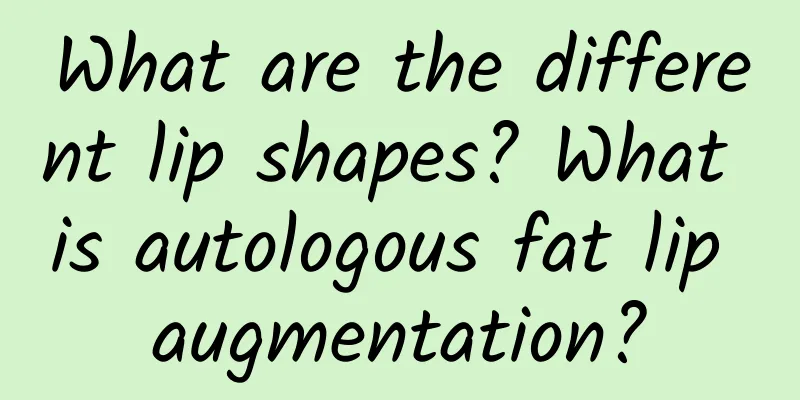 What are the different lip shapes? What is autologous fat lip augmentation?