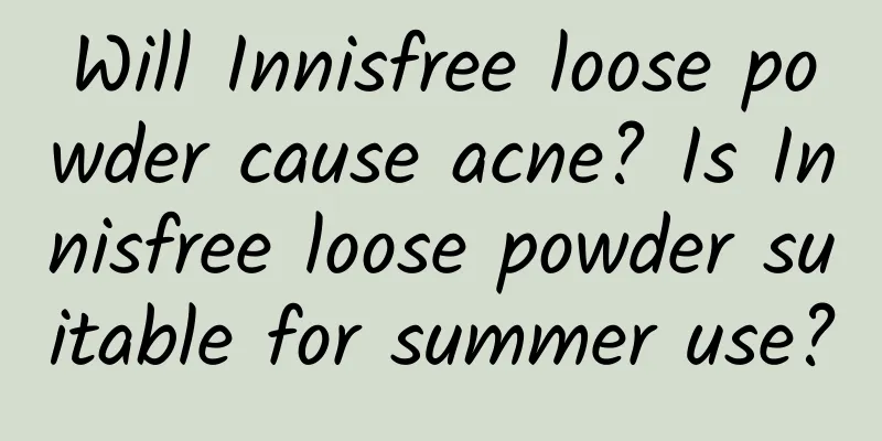 Will Innisfree loose powder cause acne? Is Innisfree loose powder suitable for summer use?