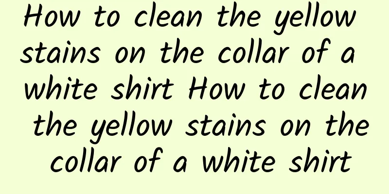 How to clean the yellow stains on the collar of a white shirt How to clean the yellow stains on the collar of a white shirt