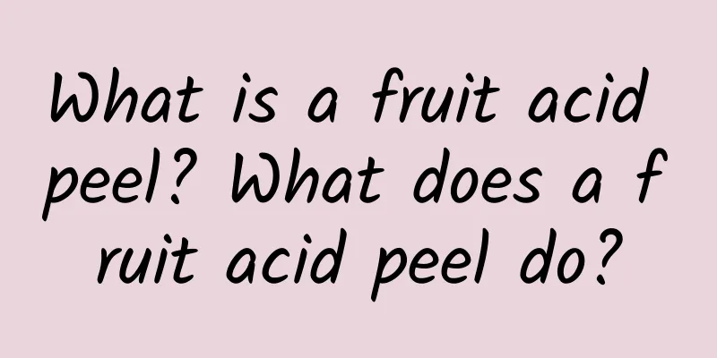 What is a fruit acid peel? What does a fruit acid peel do?