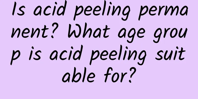 Is acid peeling permanent? What age group is acid peeling suitable for?