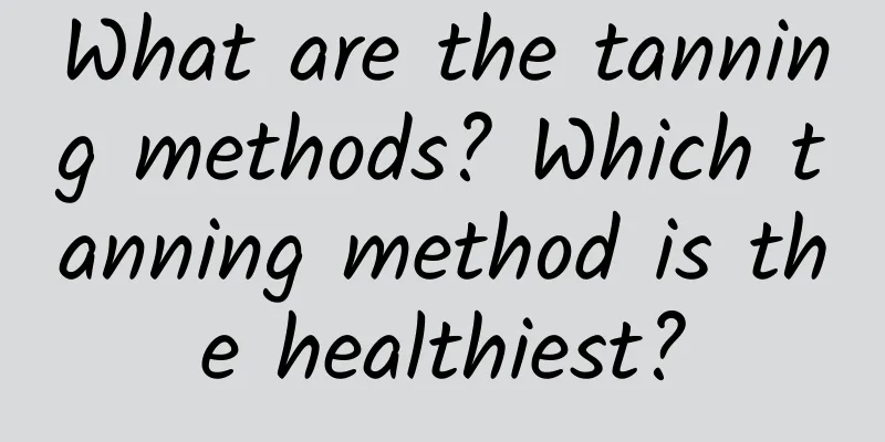What are the tanning methods? Which tanning method is the healthiest?