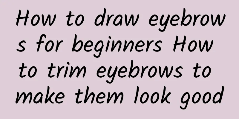 How to draw eyebrows for beginners How to trim eyebrows to make them look good