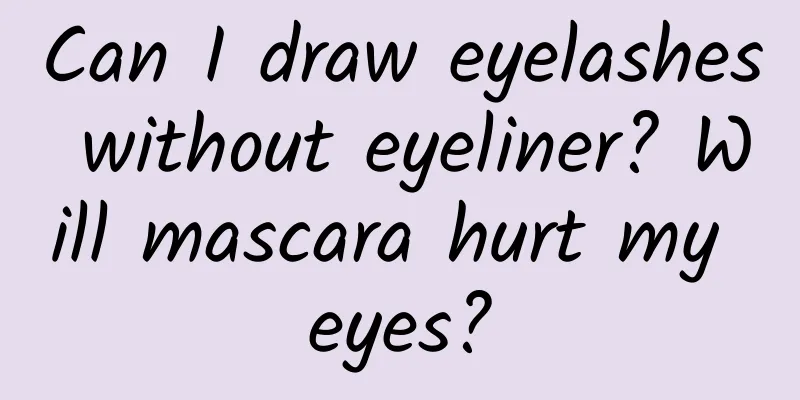 Can I draw eyelashes without eyeliner? Will mascara hurt my eyes?