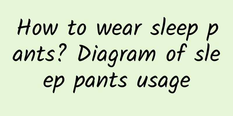 How to wear sleep pants? Diagram of sleep pants usage