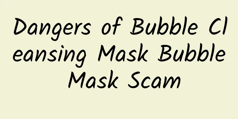 Dangers of Bubble Cleansing Mask Bubble Mask Scam
