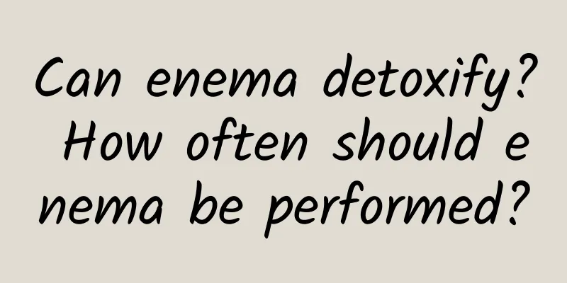 Can enema detoxify? How often should enema be performed?