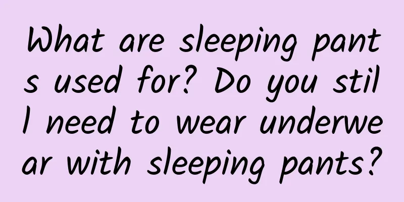 What are sleeping pants used for? Do you still need to wear underwear with sleeping pants?