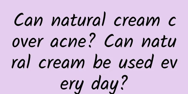 Can natural cream cover acne? Can natural cream be used every day?