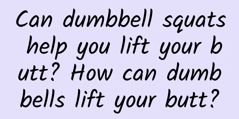 Can dumbbell squats help you lift your butt? How can dumbbells lift your butt?