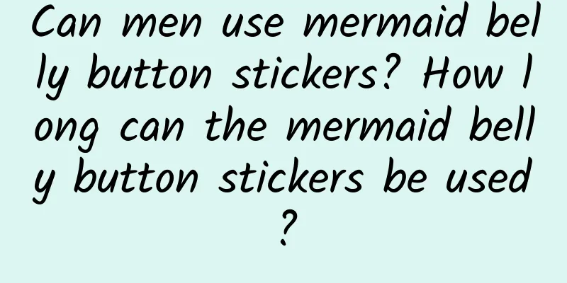 Can men use mermaid belly button stickers? How long can the mermaid belly button stickers be used?
