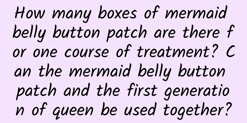 How many boxes of mermaid belly button patch are there for one course of treatment? Can the mermaid belly button patch and the first generation of queen be used together?