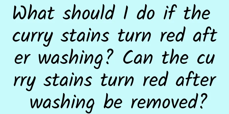 What should I do if the curry stains turn red after washing? Can the curry stains turn red after washing be removed?